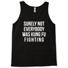 surely not everybody was kung fu fighting Tank Top