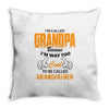 grandpaI'm Called Grandpa Because I'm Way Too Cool To Be Called Grandf Throw Pillow
