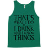 that what i do i drink and i know things Tank Top