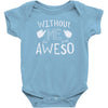 without me, it's just aweso Baby Bodysuit