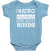 i'm retired every day is a weekend Baby Bodysuit