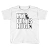 my pen is huge (2) Toddler T-shirt