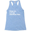 Hang on. Let me overthink this. Racerback Tank