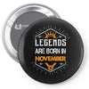 Legends are born in November Pin-back button