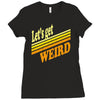 let's get weird Ladies Fitted T-Shirt