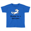 Always Be a Unicorn Toddler T-shirt