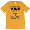 i could give up wine T-Shirt