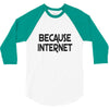 because internet girls 3/4 Sleeve Shirt