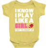 I Know I Play Like A Girl Try To Keep Up Baby Bodysuit