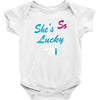she's so lucky Baby Onesie