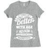 If Things Get Better With Age Then I'm Approaching Magnificent Ladies Fitted T-Shirt