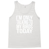 i'm only talking to my birds today Tank Top
