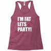 i'm fat lets's party Racerback Tank