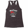 rescued by pug Racerback Tank