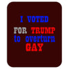 i voted for trump to overturn gay Mousepad