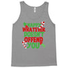 happy whatever doesn't offend you Tank Top
