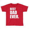 Best Dad Ever Toddler T-shirt
