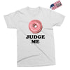Donut Judge Me Exclusive T-shirt