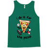 i do it for the pizza Tank Top