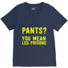 pants you mean leg prisons V-Neck Tee