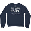 make someone happy Crewneck Sweatshirt