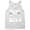 back off i have a crazy husband and i'm not afraid to user him Tank Top
