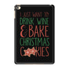 i just want to drink wine &amp; bake christmas cookies iPad Mini 4