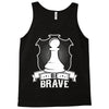 Be Brave - Chess Pawn - Chess Lover Tank Top
