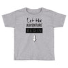 let the adventure begin Toddler T-shirt
