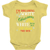 i'm dreaming of a white christms but if the white runs out i'll drink Baby Bodysuit