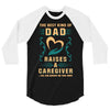 The Best Kind of Dad Raises a Caregiver Yes, She Bought Me This Shirt 3/4 Sleeve Shirt