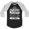 Queens Are Born In October 3/4 Sleeve Shirt