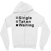single, taken or waiting Zipper Hoodie