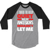 i tried to keep quiet but my ancestors 3/4 Sleeve Shirt