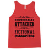 i am too emotionally attached to fictional characters Tank Top