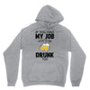 if you had my job you'd be drunk too Unisex Hoodie