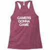 gamers gonna game Racerback Tank