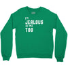i'm jealous of me too Crewneck Sweatshirt