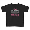 women created equal except hairstylists Toddler T-shirt