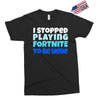 i stopped playing fortnite to be here Exclusive T-shirt