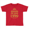 queens are born in 1990 Toddler T-shirt