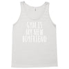 gym is my new boyfriend Tank Top