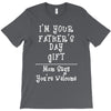 I'm Your Father's Day Gift Mom Says You're Welcome T-Shirt