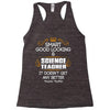 Smart Good Looking Science Teacher Doesnt Get Better Than This Racerback Tank