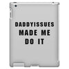 daddyissues made me do it iPad 3 and 4 Case