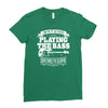 not always playing the bass Ladies Fitted T-Shirt
