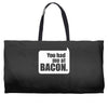 you had me at bacon Weekender Totes