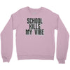 school kills my vibe Crewneck Sweatshirt