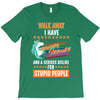 walk away i have anger issues and a serious dislike for stupid people T-Shirt