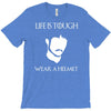 life is tough wear a helmet T-Shirt